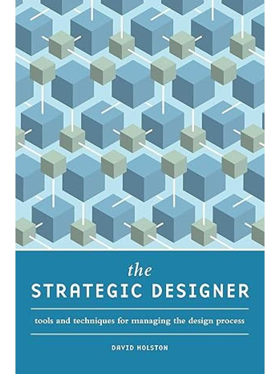 The Strategic Designer: Tools & Techniques for Managing the Design Process