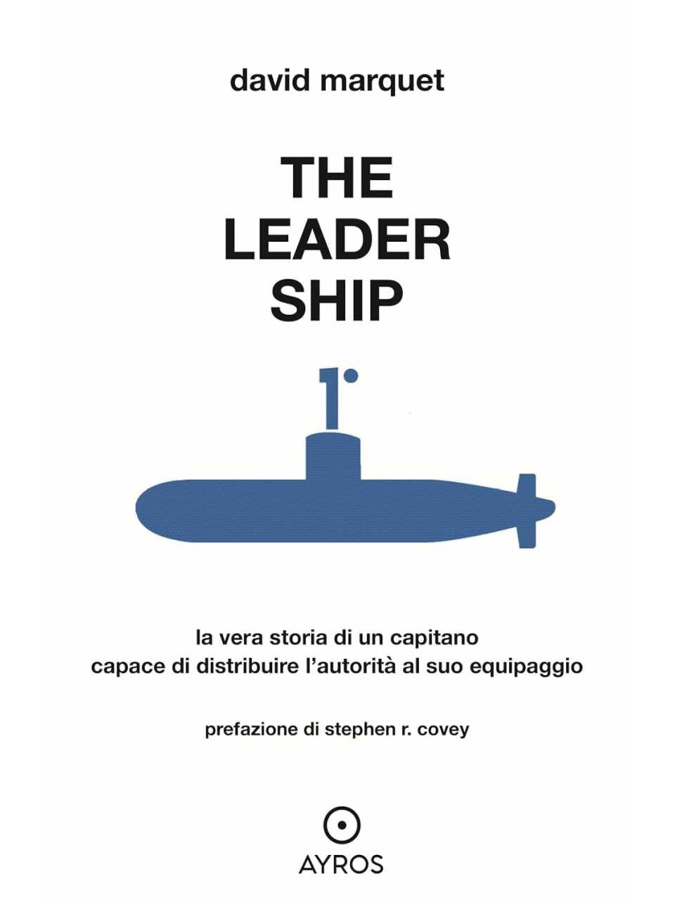The leader ship. La vera storia di un capitano capace di distribuire l'autorità al suo equipaggio