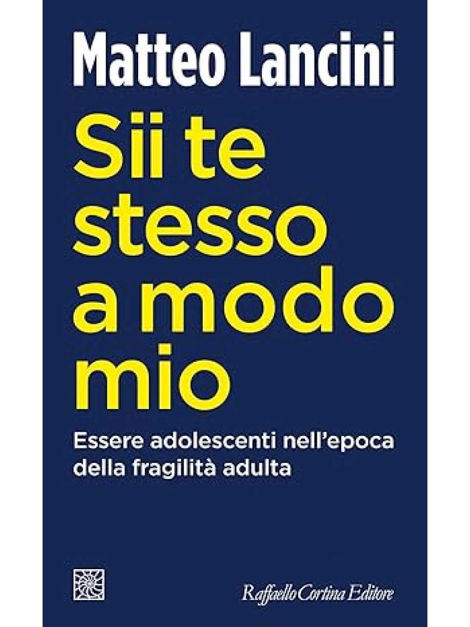 Sii te stesso a modo mio. Essere adolescenti nell'epoca della fragilità adulta
