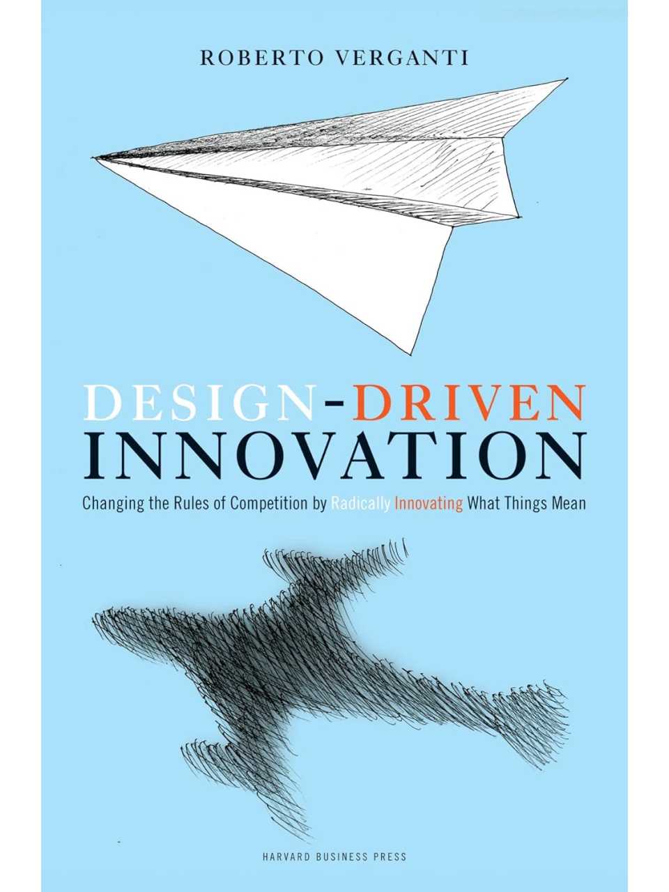 Design Driven Innovation: Changing the Rules of Competition by Radically Innovating What Things Mean